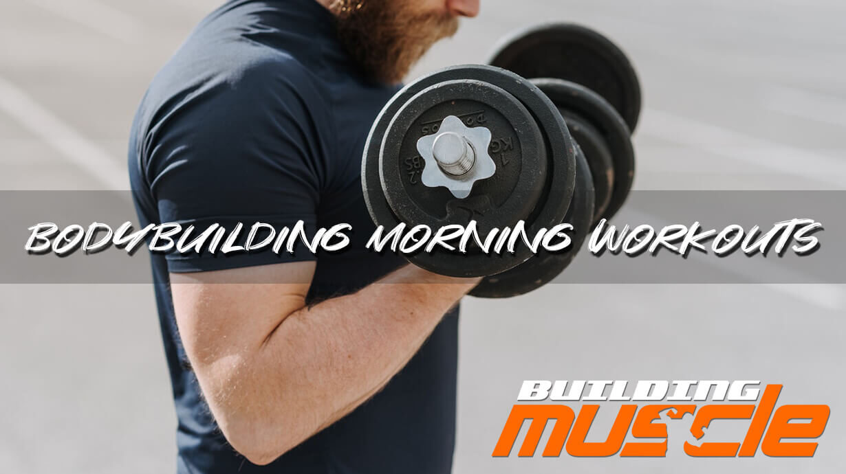 Bodybuilding morning workouts